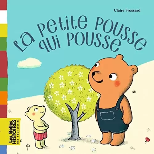 Les belles HISTOIRES des tout-petits - Bayard Jeunesse - La petite pousse qui pousse