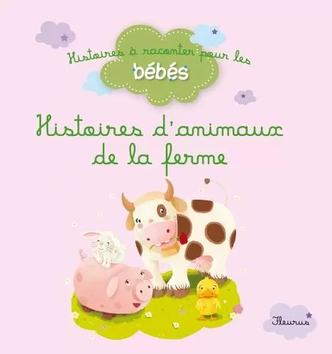Histoires à raconter pour les bébés - Histoires d\'animaux de la ferme