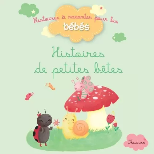 Histoires à raconter pour les bébés - Histoires de petites bêtes
