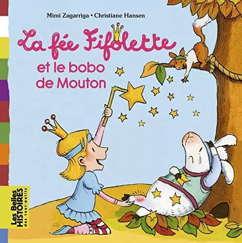 Les belles HISTOIRES des tout-petits - Bayard Jeunesse - La fée Fifolette et le bobo de Mouton