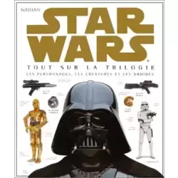 Star Wars : Tout sur la trilogie, les personnages, les créatures et les droïdes