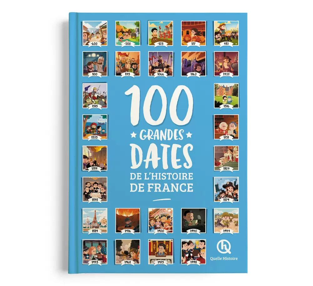 Quelle Histoire - 100 Grandes dates de l\'histoire de France - Encyclopédie