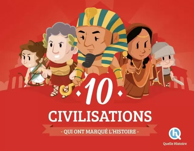 Quelle Histoire - 10 Civilisations qui ont marqué l\'histoire