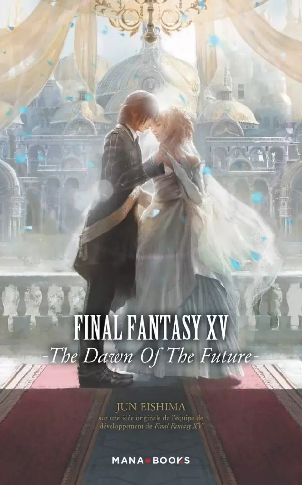 Final Fantasy - Final Fantasy XV : The Dawn of the Future