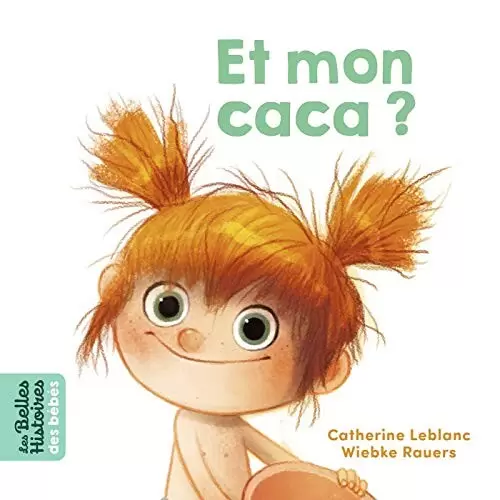 Les belles HISTOIRES des Bébés - Bayard Jeunesse - Et mon caca ?