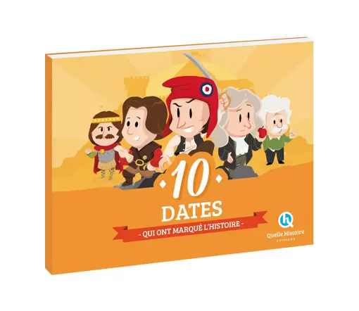 Quelle Histoire - 10 Dates qui ont marqué l’histoire