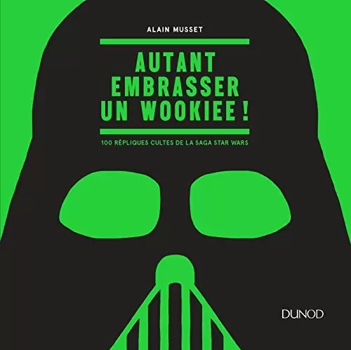 Beaux livres Star Wars - Autant embrasser un Wookiee ! - 100 répliques cultes de la saga Star Wars: 100 répliques cultes de la saga Star Wars