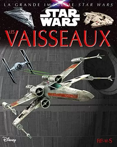 Beaux livres Star Wars - La grande imagerie Star Wars - Les vaisseaux
