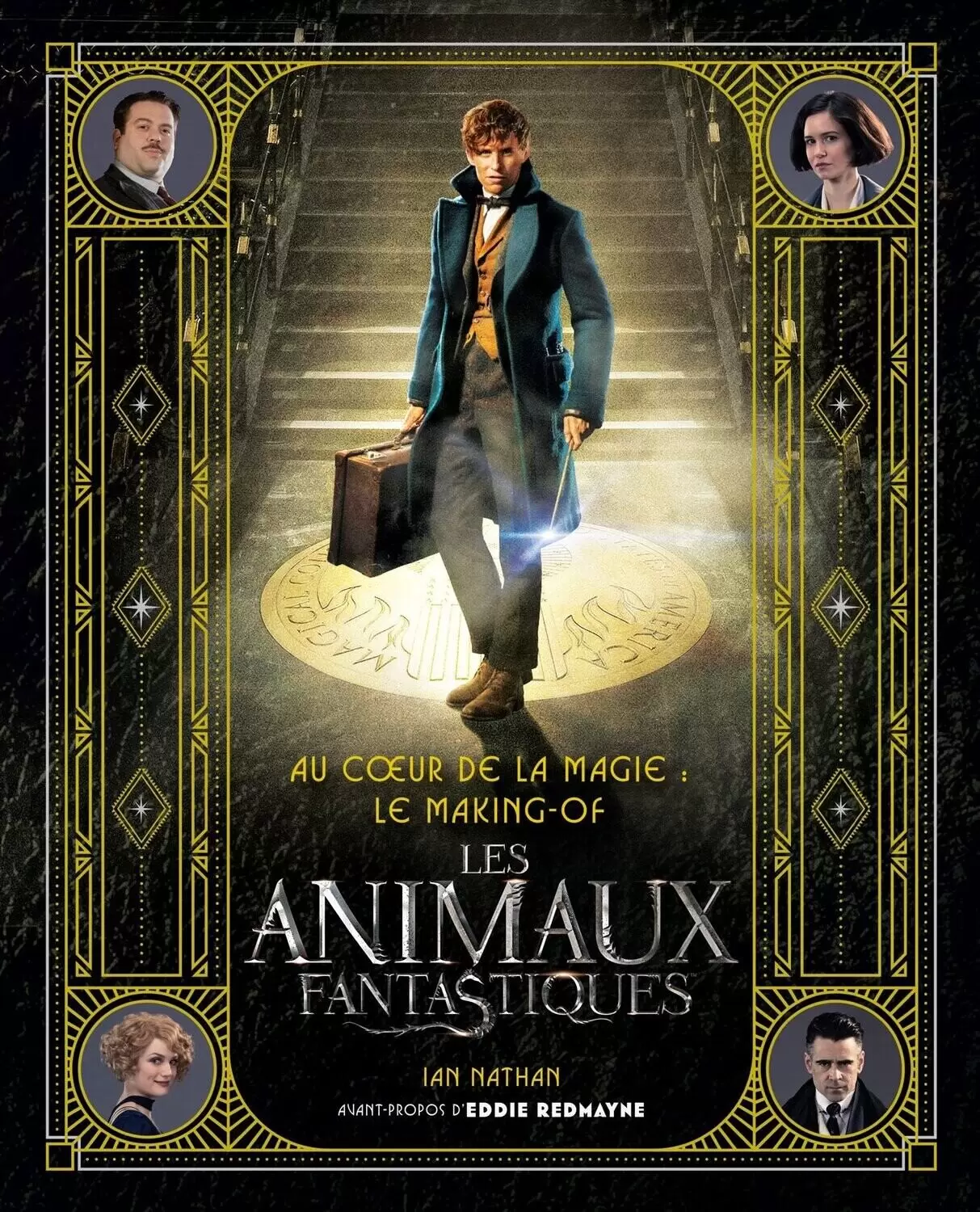 Livres Harry Potter et Animaux Fantastiques - Au cœur de la magie : le making-of des Animaux Fantastiques