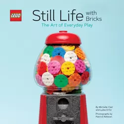 Still Life with Bricks: The Art of Everyday Play LEGO®
