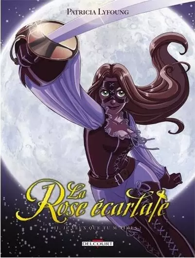 La Rose Ecarlate - Je veux que tu m\'aimes !