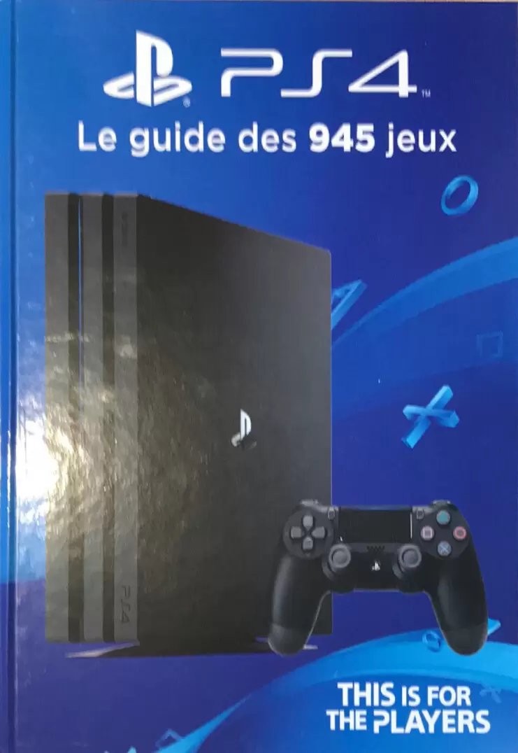 Guides Jeux Vidéos - PS4 Le guide des 945 jeux