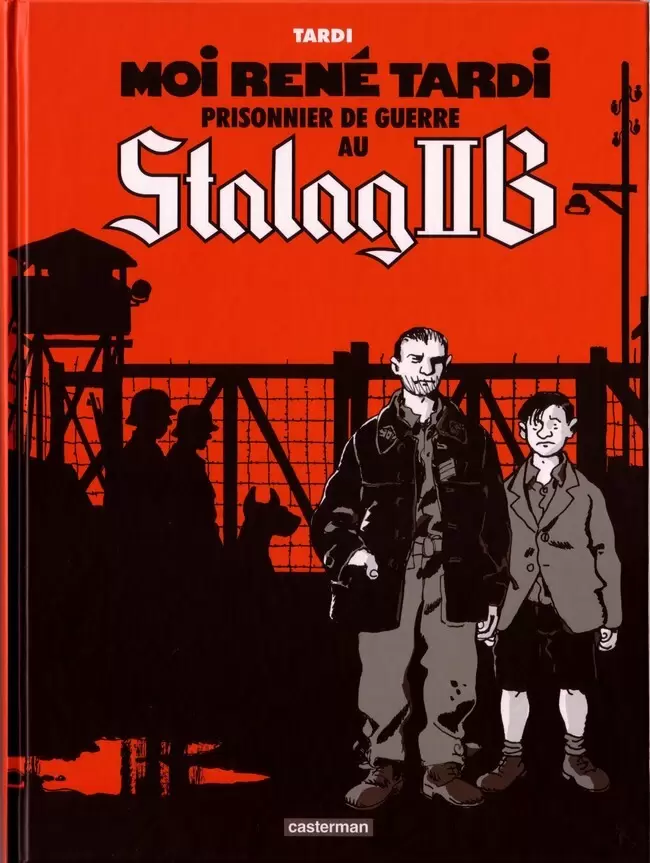 Moi René Tardi, Prisonnier de guerre au Stalag IIB - Moi René Tardi, prisonnier de guerre au Stalag IIB