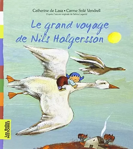 Les belles HISTOIRES - Bayard Jeunesse - Le grand voyage de Nils Holgersonn