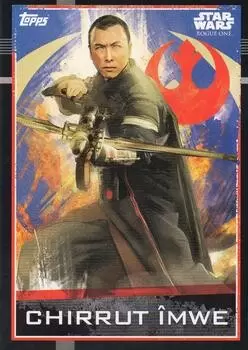 Topps - Star Wars Rogue One - Chirrut Îmwe