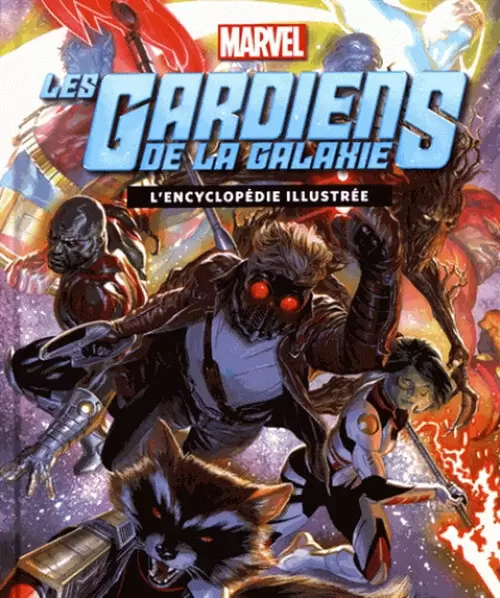 Encyclopédie Marvel - Les Gardiens de la galaxie - L\'encyclopédie illustrée