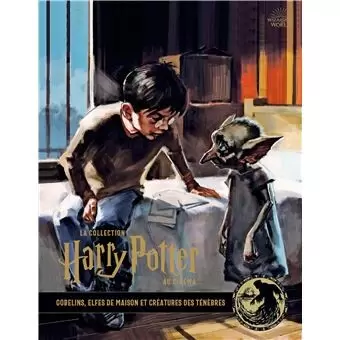 Livres Harry Potter et Animaux Fantastiques - La collection Harry Potter au cinéma, vol 9 : Gobelins, Elfes de maison et créatures des ténèbres