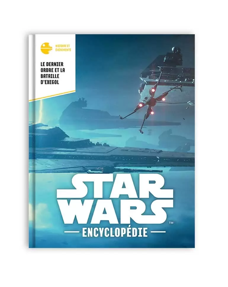 Encyclopédie Star Wars - Le Dernier Ordre et la Bataille D\'Exegol