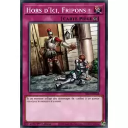 Hors d'Ici, Fripons !