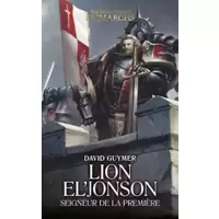 Lion El' Jonson: Seigneur de la Première (The Horus Heresy Primarchs t. 13)