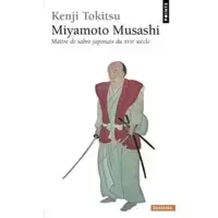 Miyamoto Musashi: Maître de sabre japonais du XVIIe siècle. L'homme et l'oeuvre, mythe et réalité