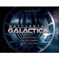 Battlestar Galactica : Les Origines, les coulisses, la mythologie