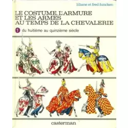Le costume, l'armure et les armes au temps de la chevalerie - du huitième au quinzième siècle