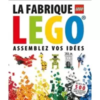 La Fabrique Lego : Assemblez Vos Idees
