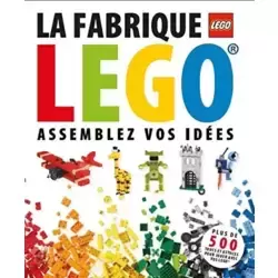 La Fabrique Lego : Assemblez Vos Idees