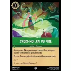 Crois-moi, j'ai vu pire