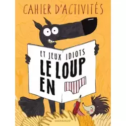 Le Loup en Slip : Cahier d'Activités et Jeux Idiots
