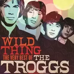 Wild Thing: The Best of The Troggs