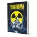 Fukushima: Chronique d'un accident sans fin