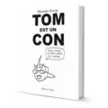 Tom est un Con, mais dans le Bon sens du Terme
